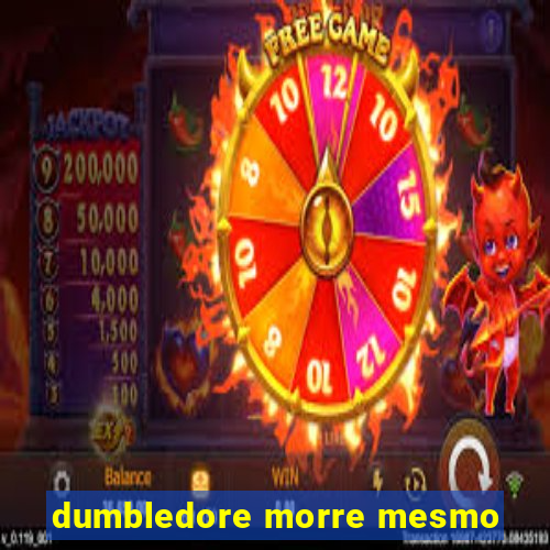 dumbledore morre mesmo